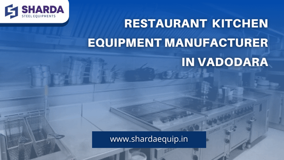 Restaurant Kitchen Equipment Manufacturer In Vadodara